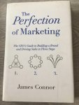 Connor, James - The Perfection of Marketing / The Ceo's Guide to Building a Brand and Driving Sales in Three Steps