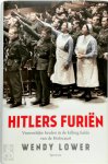 Wendy Lower - Hitlers furiën Vrouwelijke beulen in de killing fields van de Holocaust Wendy Lower - Hitlers furiën Vrouwelijke beulen in de killing fields van de Holocaust