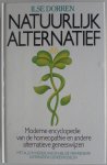 Dorren Ilse - Natuurlijk alternatief Moderne encyclopedie van de homeopathie en andere geneeswijzen Met alle in Nederland en België verkrijgbare alternatieve geneesmiddelen