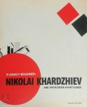 E. Petrova, J.E. Bowlt - A legacy regained: Nikolai Khardzhiev and the Russian avant-garde