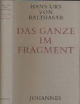 Balthasar, Hans Urs von - Das Ganze im Fragment: Aspekte der Geschichtstheologie