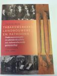 Mierlo, Henk van - Tabakswerkers, landbouwers en patroons / ondernemersmacht en arbeiderskracht in een industrialiserende gemeenschap: Valkenswaard 1850-1920