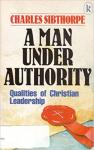 Charles  Sibthorpe - A Man Under Authority