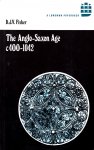 Fisher, D.J.V. - The Anglo-Saxon Age c. 400-1042