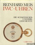 Meis, Reinhard - IWC-Uhren. Die Schaffhauser und ihre Geschichte