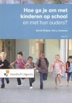 Gerda Woltjer ; Harry Janssens - Hoe ga je om met kinderen op school en met hun ouders ?
