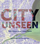 Karen C. Seto ,  Meredith Reba - City Unseen New Visions of an Urban Planet