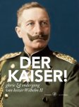 Kuipers, Jan J.B. - Der Kaiser! Glorie & ondergang van keizer Wilhelm II.