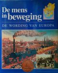  - De Mens in Beweging : De Wording van Europa