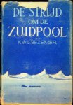 Bezemer, K.W.L. - De strijd om de Zuidpool De Lotgevallen der Groote Expedities op weg naar de Zuidpool