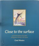 Greet Wouters 18207 - Close to the surface  A pictorial history of 50 years of big game fishing in the Azores