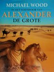 Michael Wood, M. Blok, Henk Bas, Studio Imago - In het voetspoor van Alexander de Grote een reis van Griekenland naar Azie