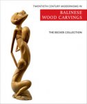 Becker, Ton & Mies: - The Becker Collection - Twentieth century modernisms in Balinese wood carvings