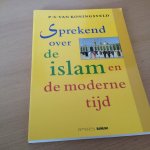 Koningsveld, P.S. van - Sprekend over de islam en de moderne tijd