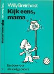 Breinholst Willy .. Vertaling  door Cath van Eijsden - Kijk eens mama ... Een boek voor alle aardige ouders