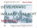 POTJER, MENNO. - De Velperweg in kaart gebracht 1600-1795 - eigenaren en eigenaardigheden.