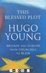 Hugo Young - The Blessed Plot. Britain and Europe from Churchill to Blair Hugo Young - The Blessed Plot. Britain and Europe from Churchill to Blair