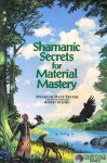 Rrobert Shapiro - Shamanic Secrets for Material Mastery