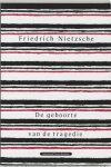 Friedrich Nietzsche - De geboorte van de tragedie, of Griekse cultuur en pessimisme