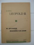- Koning Leopold III. De gevangene van de regeering van Acker. - Koning Leopold III. De gevangene van de regeering van Acker.