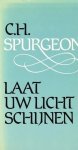 Spurgeon, C.H. - Spurgeon, C.H.-Laat uw licht schijnen