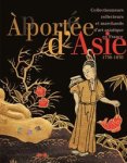 Abrigeon, Pauline d’ & Pauline Guyot & Catherine Tran-Bourdonneau: - À portée d'Asie. Collectionneurs, collecteurs et marchands d'art asiatique en France (1750-1930).