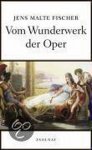Jens Malte Fischer - Vom Wunderwerk der Oper