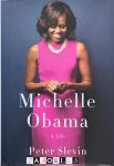 Peter Slevin - Michelle Obama. A Life