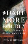 Dr John C. Hulsman - To Dare More Boldly