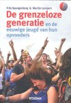 Spangenberg , Frits . &  Lampert, Martijn . [ isbn 9789046806746 ] - Grenzeloze Generatie . (  En de eeuwige jeugd van hun opvoeders . )  Scherpe analyse van een groot maatschappelijk vraagstuk De jongste generatie is opgevoed in vrijheid en voorspoed. Ze leeft intens, gefascineerd door uiterlijk, kicks, status en net