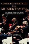 Koopman, Bert - Competentiestrijd in de Muziektempel / Een zakelijke geschiedenis van het concertgebouworkest