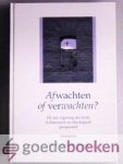 Zwaag, Dr. K. van der - Afwachten of verwachten? --- De toe-eigening des heils in historisch en theologisch perspectief