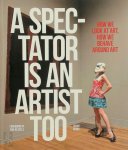 Johan Idema 94567 - A Spectator is an Artist Too How We Look at Art, How We Behave Around Art