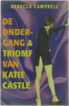 Rebecca Campbell - De ondergang en triomf van Katie Castle