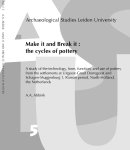 A.A. Abbink - Make it and break it: the cycles of pottery a study of the technology, form, function, and use of pottery from the settlements at Uitgeest-Groot Dorregeest and Schagen-Muggenburg 1, Roman period, North-Holland, The Netherlands