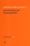 Voerman, Gerrit (red.) - Politiek zonder partijen? Over de horizon van de partijpolitiek.