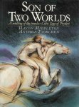 Middleton, Haydn - Son of Two Worlds. A retelling of the timeless Celtic Saga of Pryderi