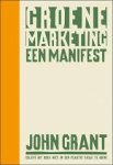 Grant, John - Groene marketing. Een manifest