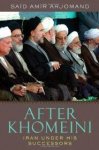 Arjomand, Said Amir. - After Khomeini: Iran Under His Successors.