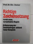 Stetter, Prof. Dr. Chr. - Richtige Ziechensetzung durch neue, vereinfachte Regeln. Er läuterung der Zweifelsfragen anhand vieler Beispiele.