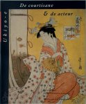  - De courtisane & de acteur Ukiyo-e Japanse prenten van het Rijksmuseum Amsterdam en het Rijksmuseum voor Volkenkunde Leiden