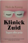 Nick de Koning - Tegen elke prijs Maak kennis met de wereld van Kliniek Zuid, waar schoonheid te koop is maar niets is wat het lijkt
