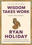 Ryan Holiday - (1) Wisdom Takes Work