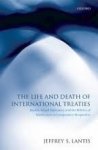 Lantis, Jeffrey S. - The life and death of international treaties : double-edged diplomacy and the politics of ratification in comparative perspective.