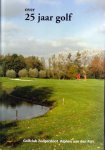 Co Zorge, Nol van der Drift, Tjalling de Vries, Henk Mondria - over 25 jaar golf Golfclub Zeegersloot, Alphen aan den Rijn 1984-2009