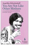Angelika Schrobsdorff - You Are Not Like Other Mothers
