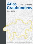  - Atlas zur Geschichte Graubündens 1524-2024