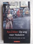Zikken, Aya - Op weg naar Yadadore: een reis door het zuiden van India.