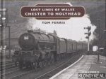 Ferris, Tom - Lost Lines of Wales. Chester to Holyhead