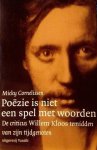 Cornelissen , Mickey . [ isbn 9789075697568 ]  inv  2916 - Poëzie is niet een Spel met Woorden . ( De criticus Willem Kloos temidden van zijn tijdgenoten . )  De opvattingen van Kloos worden vergeleken met die van zijn tijdgenoten, die schreven voor tijdschriften als De Gids, De Nederlandsche  spectator , -
